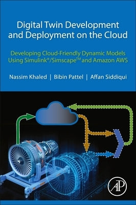 Digital Twin Development and Deployment on the Cloud: Developing Cloud-Friendly Dynamic Models Using Simulink(r)/Simscapetm and Amazon Aws by Khaled, Nassim