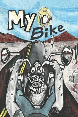 My Bike: A Motorcycle Graphic Novel by Morraes, Leeron