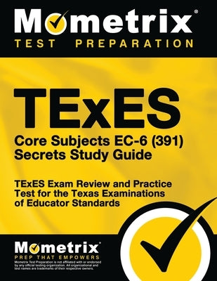 TExES Core Subjects EC-6 (391) Secrets Study Guide: TExES Exam Review and Practice Test for the Texas Examinations of Educator Standards by Bowling, Matthew