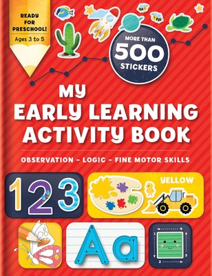 My Early Learning Activity Book: Observation - Logic - Fine Motor Skills: More Than 300 Stickers by Sechao, Annie