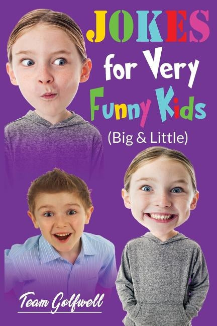 JOKES FOR VERY FUNNY KIDS (Big & Little): A Treasury of Funny Jokes and Riddles Ages 9 - 12 and Up by Team Golfwell