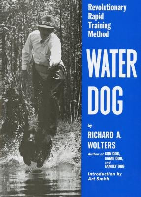 Water Dog: Revolutionary Rapid Training Method by Wolters, Richard A.