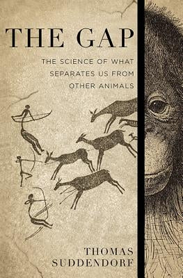 The Gap: The Science of What Separates Us from Other Animals by Suddendorf, Thomas