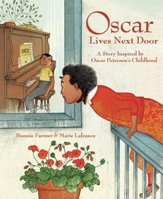 Oscar Lives Next Door: A Story Inspired by Oscar Peterson's Childhood by Farmer, Bonnie