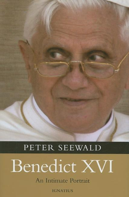 Benedict XVI: An Intimate Portrait by Seewald, Peter