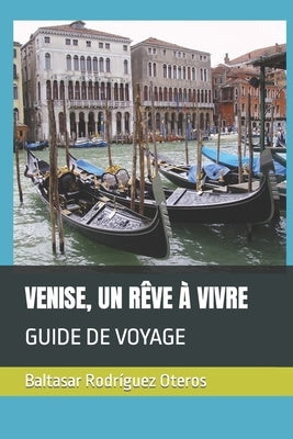 Venise, Un Rêve À Vivre: Guide de Voyage by Rodr&#237;guez Oteros, Baltasar