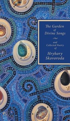 The Garden of Divine Songs and Collected Poetry of Hryhory Skovoroda by Skovoroda, Hryhory