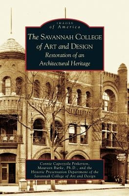 Savannah College of Art and Design: Restoration of an Architectural Heritage by Pinkerton, Connie Capozzola