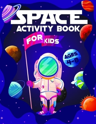 Space Activity Book for Kids: Educational Workbook for Children Ages 4-8 Full of Fun - Coloring Pages, Mazes, Dot-Dot, Wordsearch, Maths, Learning a by Activity, Maggie