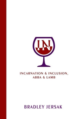 Incarnation & Inclusion, Abba & Lamb by Jersak, Eden