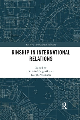 Kinship in International Relations by Haugevik, Kristin