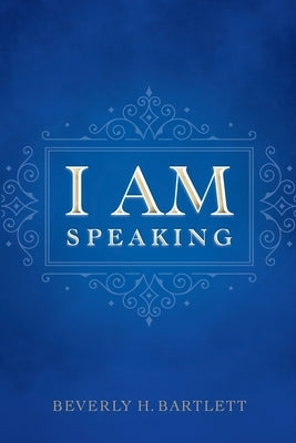 I AM Speaking by Bartlett, Beverly H.