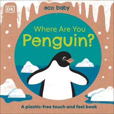 Eco Baby Where Are You Penguin?: A Plastic-Free Touch and Feel Book by DK
