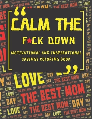 Calm The Fck Down Motivational And Inspirational Sayings Coloring Book: Happy Mothers Day Between Mom And Me Perfect Parents Gift by Publish, Deep