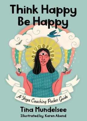 Think Happy, Be Happy - A Yoga Coaching Pocket Guide by Mundelsee, Tina