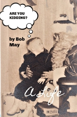 Are You Kidding?: A Life by May, Bob
