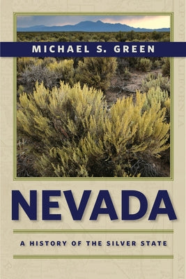 Nevada: A History of the Silver State by Green, Michael S.