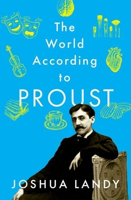 The World According to Proust by Landy, Joshua