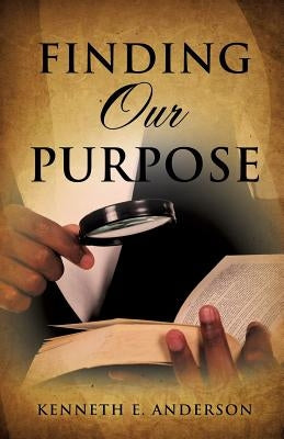 Finding Our Purpose by Anderson, Kenneth E.