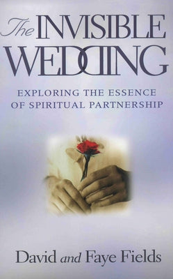 The Invisible Wedding: Exploring the Essence of Spiritual Partnership by Fields, David And Faye