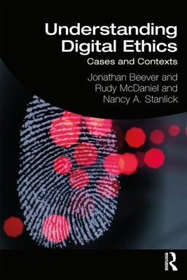 Understanding Digital Ethics: Cases and Contexts by Beever, Jonathan