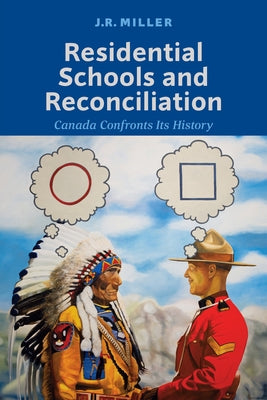 Residential Schools and Reconcilliation: Canada Confronts Its History by Miller, J. R.