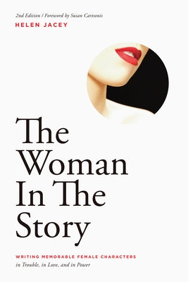 The Woman in the Story: Writing Memorable Female Characters by Jacey, Helen