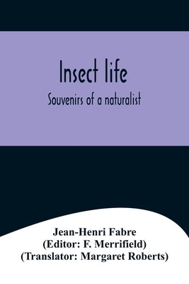 Insect life; Souvenirs of a naturalist by Fabre, Jean-Henri