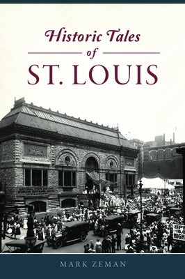 Historic Tales of St. Louis by Zeman, Mark