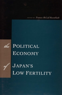 The Political Economy of Japan's Low Fertility by Rosenbluth, Frances McCall