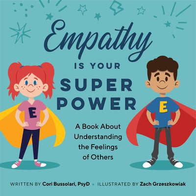 Empathy Is Your Superpower: A Book about Understanding the Feelings of Others by Bussolari, Cori