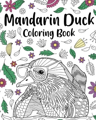 Mandarin Duck Coloring Book: Zentangle Mandarin Duck Designs with Mandala Style Patterns and Relaxing by Paperland