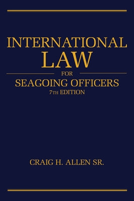 International Law for Seagoing Officers, 7th Edition by Allen, Craig H.