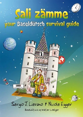 Sali Zämme - Your Baseldütsch Survival Guide by Lievano, Sergio J.