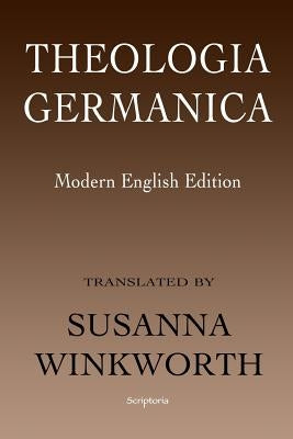 Theologia Germanica: Modern English Edition by Winkworth, Susanna