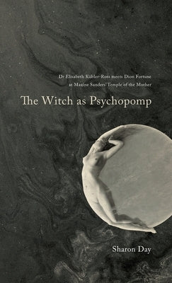 The Witch As Psychopomp by Day, Sharon
