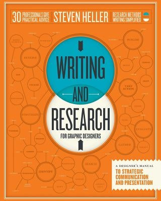 Writing and Research for Graphic Designers: A Designer's Manual to Strategic Communication and Presentation by Heller, Steven