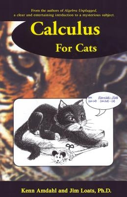 Calculus for Cats by Loats Ph. D., Jim