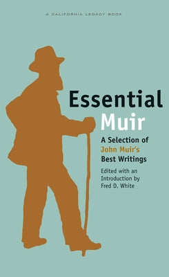 Essential Muir: A Selection of John Muiras Best Writings by White, Fred D.