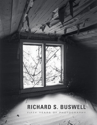 Richard S. Buswell: Fifty Years of Photography by Buswell, Richard S.
