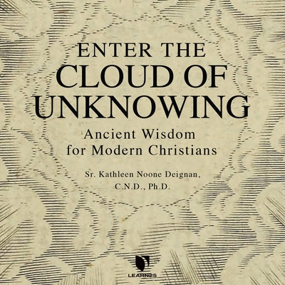 Enter the Cloud of Unknowing: Ancient Wisdom for Modern Christians by 