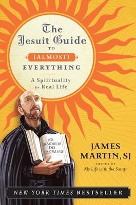 Jesuit Guide to (Almost) Everything PB by Martin, James