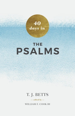 40 Days in Psalms by Betts, T. J.