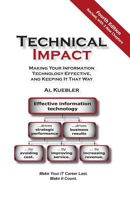 Technical Impact: Making Your Information Technology Effective, and Keeping It That Way by Kuebler, Al