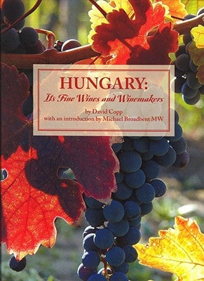 Hungary: Its Fine Wines and Winemakers by Copp, David