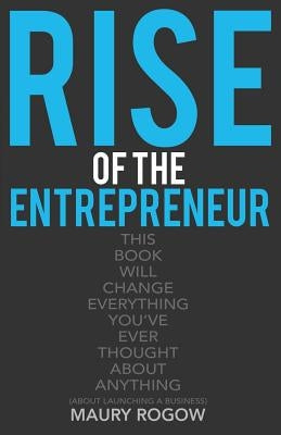 Rise of the Entrepreneur: From Zero to 1 Million in 3 Easy Steps by Rogow, Maury