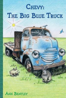 Chevy: The Big Blue Truck by Bentley, Ann Elizabeth