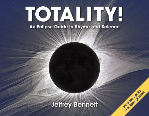 Totality!: An Eclipse Guide in Rhyme and Science by Bennett, Jeffrey