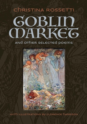 Goblin Market and Other Selected Poems by Rossetti, Christina