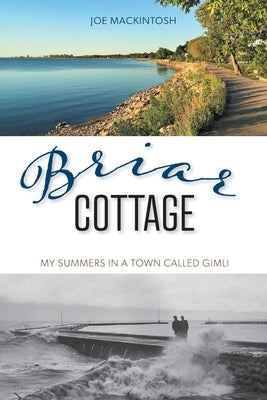 Briar Cottage: Summers in a Town called Gimli by Mackintosh, Joe